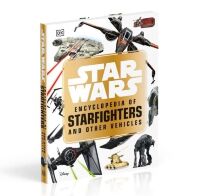 Книга артбук Star Wars Encyclopedia of Starfighters and Other Vehicles (Твёрдый переплёт) Eng